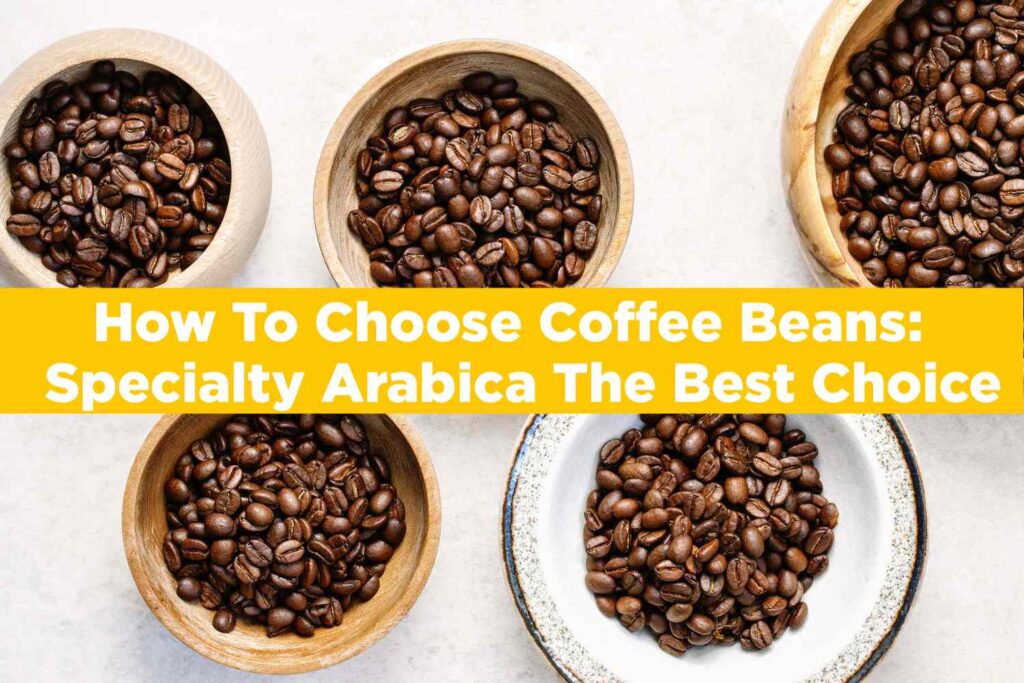 How To Choose Coffee Beans: Specialty Arabica The Best Choice - Soji Coffee Roasters