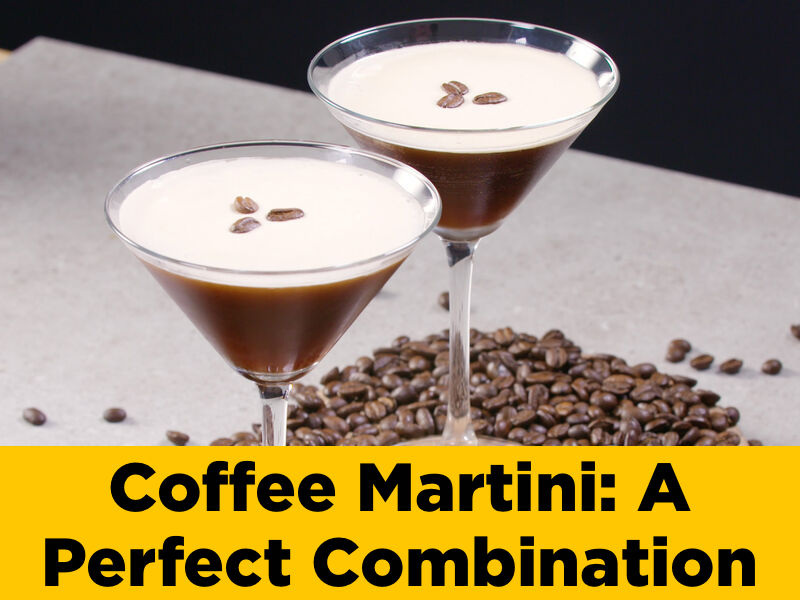 Coffee Martini: A Perfect Combination